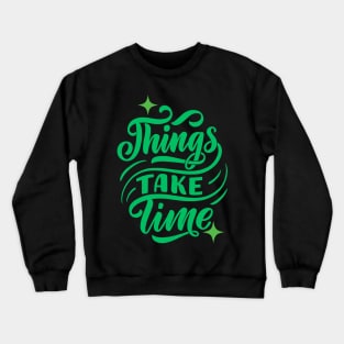 Things Take Time Crewneck Sweatshirt